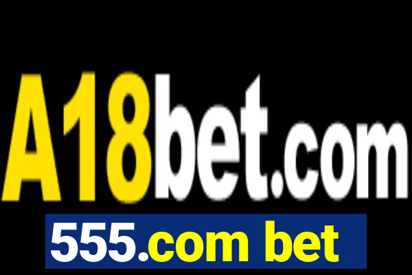 555.com bet